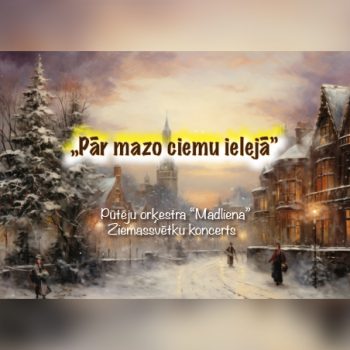 Pūtēju orķestra “Madliena” Ziemassvētku koncerts “Pār mazo ciemu ielejā”